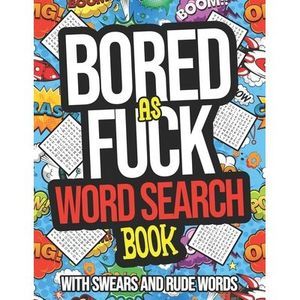 Bored As Fuck Word Search Book With Swears And Rude Words: Dirty Word Search Puz
